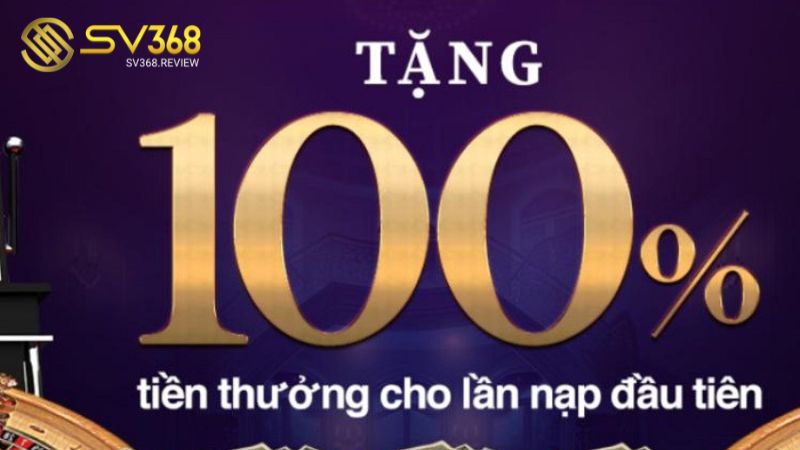 Thưởng 100% nạp lần đầu áp dụng tại nhà cái SV368