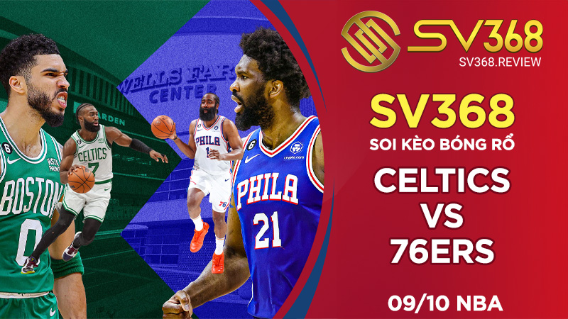 Soi kèo bóng rổ SV368 Celtics vs 76ers, ngày 0910 NBA